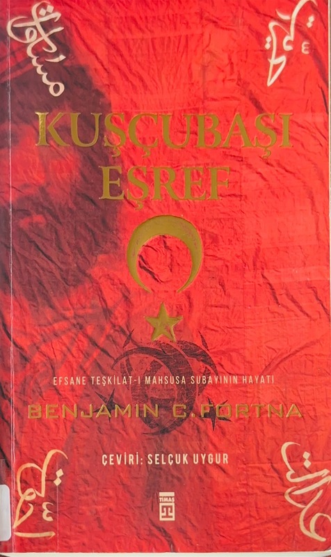 Kuşçubaşı Eşref: Efsane Teşkilat-ı Mahsusa Subayının Hayatı