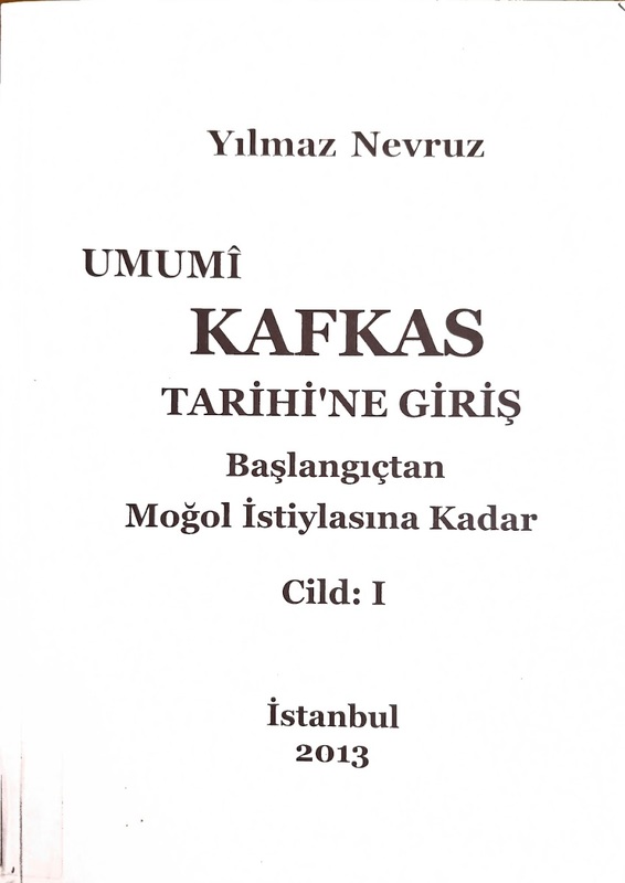 Umumi Kafkas Tarihine Giriş: Başlangıçtan Moğol İstilasına Kadar (Cild: 1)