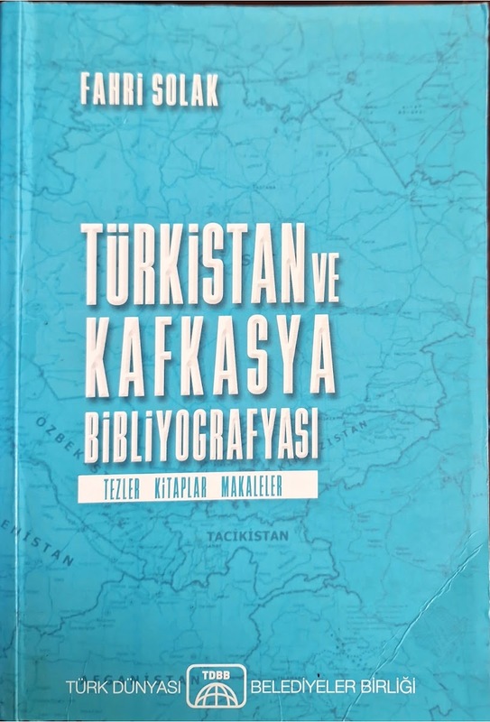 Türkistan ve Kafkasya Bibliyografyası: Tezler Kitaplar Makaleler