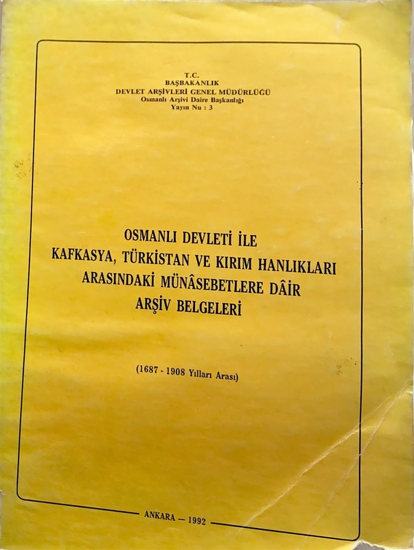 Osmanlı Devleti İle Kafkasya, Türkistan ve Kırım Hanlıkları Arasındaki Münasebetlere Dair Arşiv Belgeleri (1687-1908)