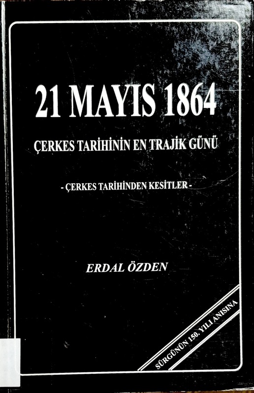 21 Mayıs 1864 Çerkes Tarihinin En Trajik Günü (Çerkes Tarihinden Kesitler)
