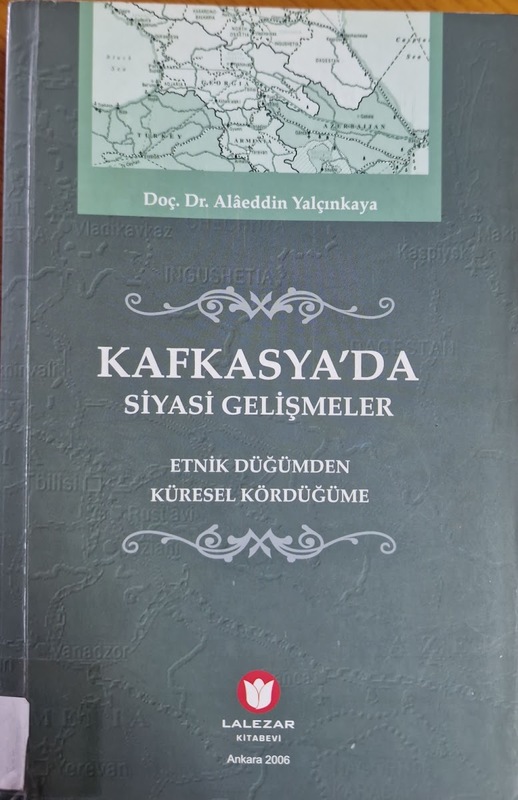 Kafkasya'da Siyasi Gelişmeler: Etnik Düğümden Küresel Kördüğüme